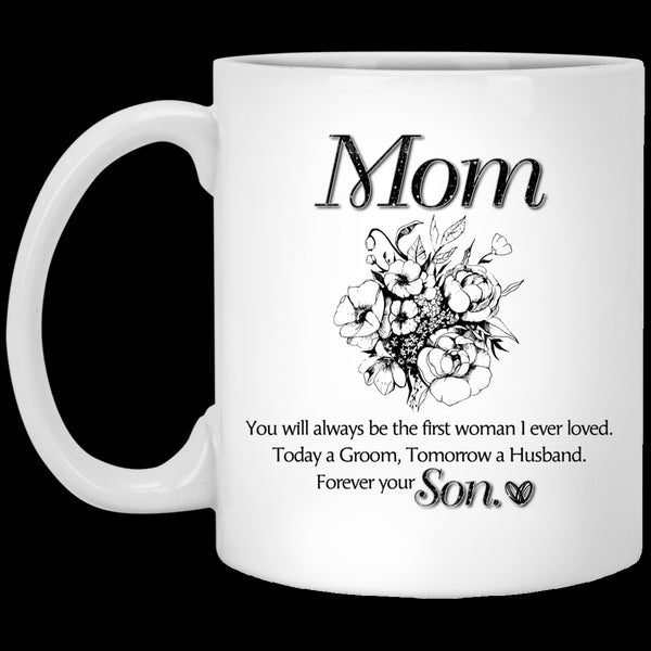 Mom You Always Be The First Woman I Ever Loved Mug Gift For Mom